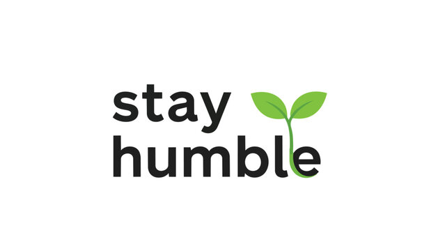 A powerful minimalist graphic conveying the message 'stay humble' with a fresh green sprout integrated, symbolizing growth, new beginnings, and
