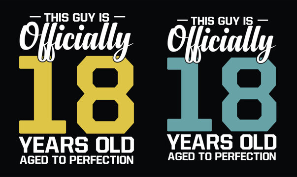 this guy is officially 18 years old aged to perfection t shirt design