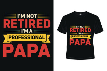 Funny papa t-shirt design with I'm not retired I'm a professional papa slogan