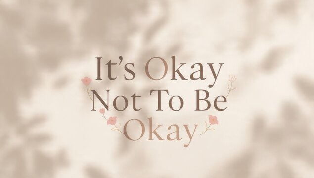 It's Okay Not To Be Okay Message