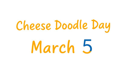 White background; playful, cursive-like text in yellow/blue promoting "Cheese Doodle Day" with "March 5", 8k image