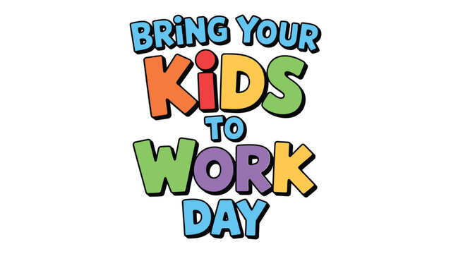 Bring Your Kids To Work Day colorful typography design with playful bold lettering for workplace awareness family career inspiration event banner
