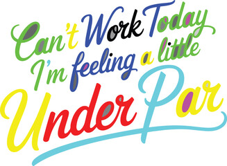 Can't work today, i'm feeling a little under par, humorous golf quote typography