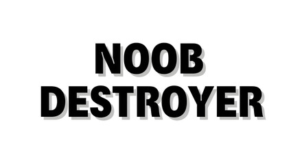 Obraz premium A bold statement with the words noob destroyer on a white background.