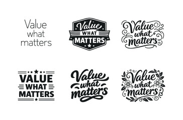 Obraz premium Harmonious Lettering Variations. Value what matters. Set lettering. harmonious lettering variations of the same emblematic concept, each with different