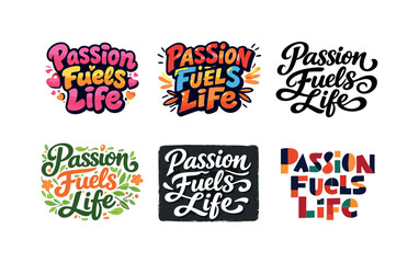 Fototapeta premium Diverse Artistic Lettering. Passion fuels life. Set lettering. harmonious lettering variations of the same emblematic concept, each with different artistic