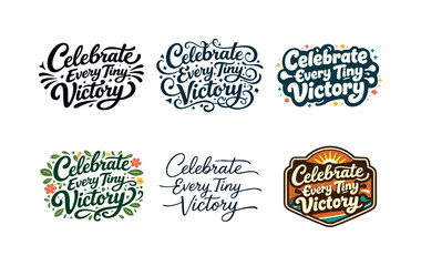 Obraz premium Celebrate every tiny victory. Set lettering. harmonious lettering variations of the same emblematic concept, each with different artistic