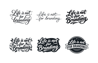 Obraz premium Life is not for branding. Set lettering. harmonious lettering variations of the same emblematic concept, each with different artistic