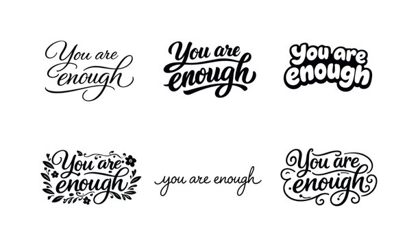 You are enough lettering. Set lettering. harmonious lettering variations of the same emblematic concept, each with different artistic