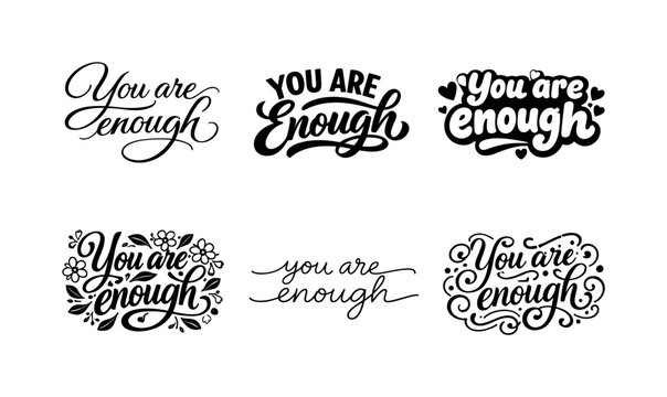 You are enough lettering. Set lettering. harmonious lettering variations of the same emblematic concept, each with different artistic