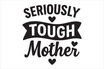 Obraz premium A black and white graphic displaying the phrase seriously tough mother with heart motifs