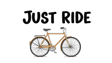 Fototapeta premium Simple illustration of a classic orange bicycle with the bold black text just ride written above on a plain white background.