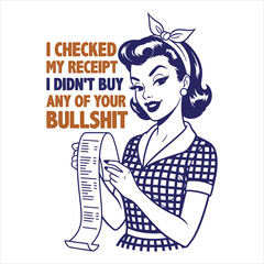 &ldquo;I Checked My Receipt, I Didn&rsquo;t Buy Any of Your Bullshit &ndash; Retro Vintage Pin-Up Woman Funny Sarcastic Quote Illustration&rdquo;