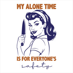 &ldquo;My Alone Time Is for Everyone&rsquo;s Safety &ndash; Retro Vintage Pin-Up Woman with Knife Funny Quote Illustration&rdquo;