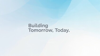 Building Tomorrow, Today