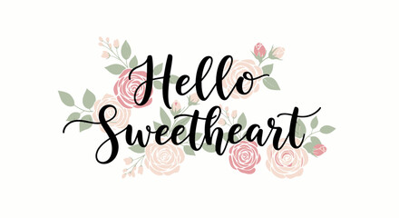 Hello Sweetheart Calligraphy Text with Gentle Pink Floral Decoration, Romantic Greeting Card Design © mangun