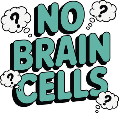 No brain cells bubbly typography design with question marks in teal and green colors
