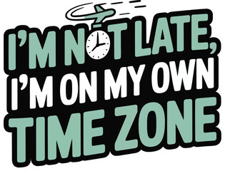 I'm not late I'm on my own time zone typography sticker with airplane and clock icons © Design