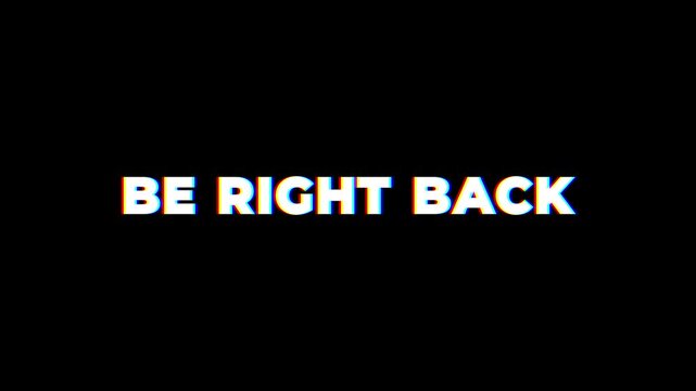 Be right back text Glitch effect animation.glitch text effect for videos, games and cinematic presentations.