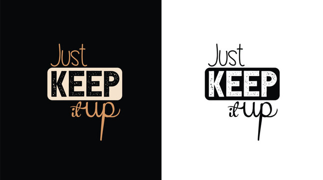 Just keep it up, typography t-shirt design 