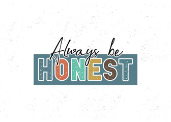 Obraz premium Always be honest, motivational typography t-shirt design