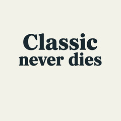 Fototapeta premium Classic Never Dies Vintage Serif Typography Quote Design in Minimal Black Style