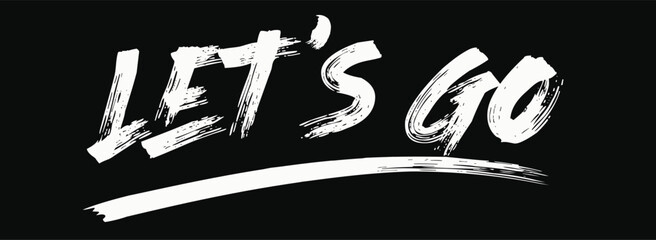 Let's go, quote, tees art, grunge street urban style quote typography. Urban graffiti typography slogan print, hand draw art grunge, Tees graphics print design.eps © Sukman
