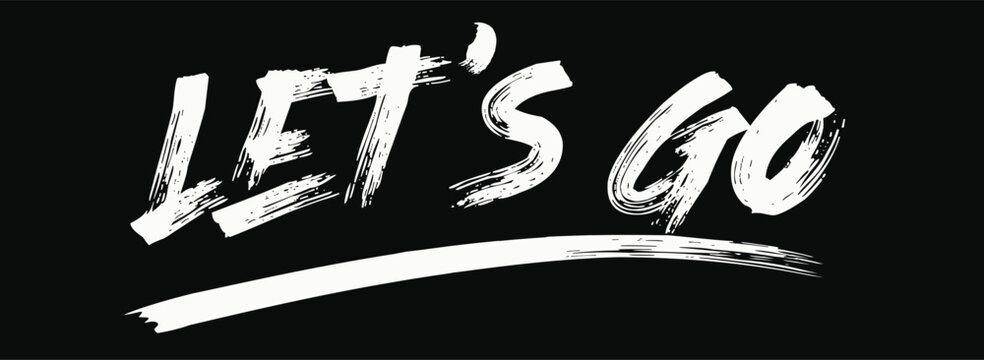 Let's go, quote, tees art, grunge street urban style quote typography. Urban graffiti typography slogan print, hand draw art grunge, Tees graphics print design.eps