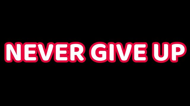Bold animated text displaying the motivational phrase never give up in bright white and red outline against a solid black background perfect for inspiration.