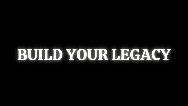 Powerful motivational text graphic displaying the impactful phrase build your legacy illuminated against a deep black background with white light beams.