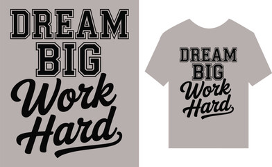 Dream Big Work Hard motivational typography for t-shirt , lettering, script, bold, modern, quote, slogan, 