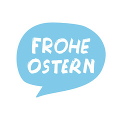 Fototapeta premium Phrase - Frohe Ostern in Light Blue Speech Bubble. Hand Lettered Flat Vector Illustration on White Background