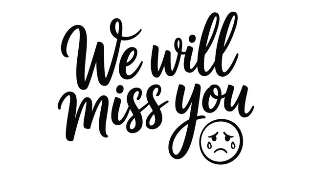  we will miss you hand lettering typography design with sad face illustration expressing farewell emotion goodbye message isolated on white background