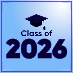Class of 2026 graduation poster with bold typography and mortarboard cap on blue gradient background for graduation announcements banners party invitations and senior celebration designs. Vector