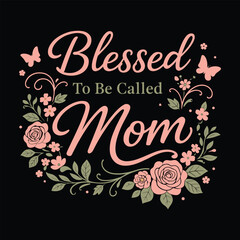 Obraz premium Blessed To Be Called Mom Vintage Floral Typography with Roses and Butterflies Vector Design