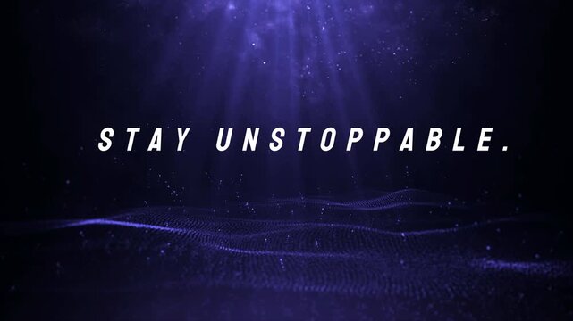 Powerful motivational quote stay unstoppable displayed in white text over a dark abstract digital background with glowing particles and blue light rays