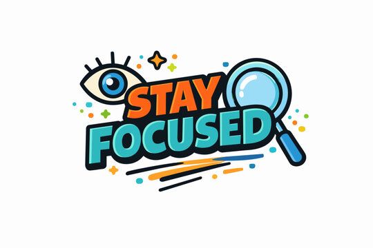 Motivational slogan stay focused with eye and magnifying glass symbolizing clear vision