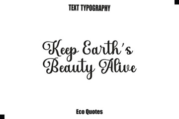 Obraz premium Keep Earth’s Beauty Alive Eco Quote Typography Vector Design