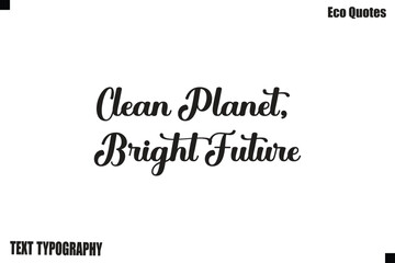 Fototapeta premium Clean Planet, Bright Future Green Lifestyle Inspirational Typography