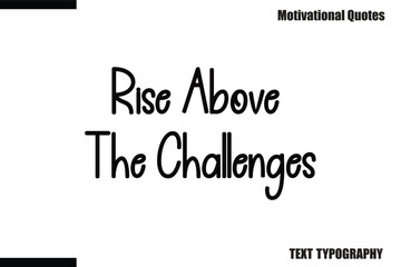 Fototapeta premium Rise Above The Challenges Modern Calligraphy Text Positive Motivational Slogan