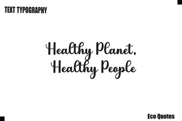 Obraz premium Healthy Planet, Healthy People Eco Saying Text Typography Poster Design