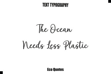 Fototapeta premium The Ocean Needs Less Plastic Cursive Inspirational Quote Typography Text