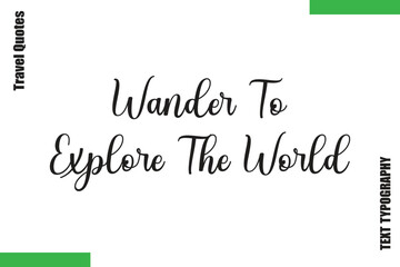 Fototapeta premium Wander To Explore The World Travel Quote Modern Text Typography