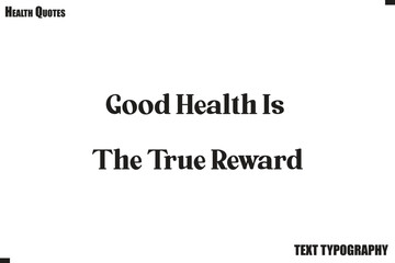 Obraz premium Good Health Is The True Reward Healthy Lifestyle Typography Vector Quote
