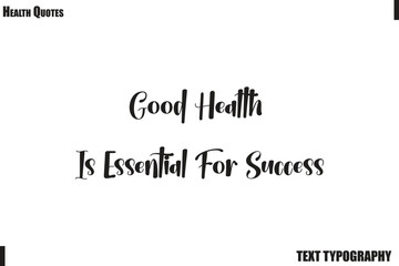 Fototapeta premium Good Health Is Essential For Success Healthy Mind and Body Typography Quote Vector
