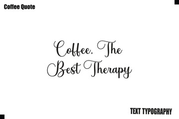 Fototapeta premium Coffee, The Best Therapy Typography Text Vector Quote Design