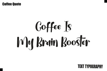 Fototapeta premium Coffee Is My Brain Booster Vector Coffee Typography Lettering Artwork