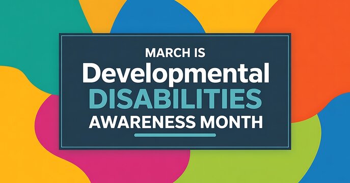 March is developmental disabilities awareness month banner design featuring colorful abstract organic shapes and bold typography to promote inclusivity and support for all individuals