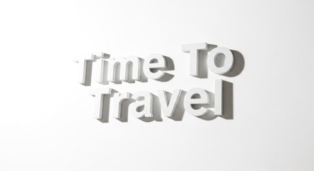 3D rendered text "Time to Travel" cast shadows on a white background, minimalist and modern