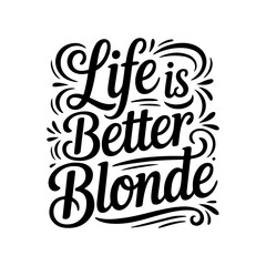Naklejka premium Life Is Better Blonde. Vector Design Isolated on White Background